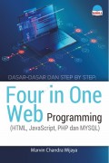 Dasar-dasar dan Step by Step : four in one web programming (HTML, Javascript, PHP, dan MYSQL)
