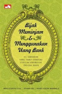 Bijak Meminjam dan Menggunakan Uang; 101 kebijakan yang Harus dimiliki sebelum Berurusan dengan Bank
