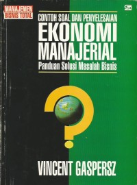 Contoh Soal dan Penyelesaian Ekonomi Manajerial : Panduan Solusi Masalah Bisnis