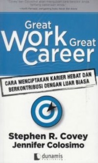 Great Work Great Career : Cara Menciptakan Karir Hebat dan Berkontribusi Dengan Luar Biasa