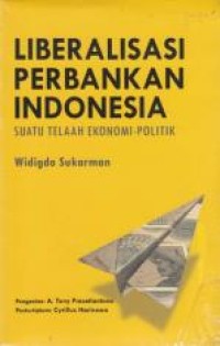 Liberalisasi Perbankan Indonesia: Suatu Telaah Ekonomi Politik
