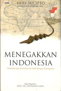 Menegakkan Indonesia : Pemikiran dan kontribusi 50 Tokoh Bangsa Berpengaruh