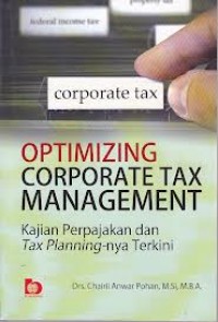 Optimizing Corporate Tax Management.Kajian Perpajakan Dan Tax Planning-nya Terkini
