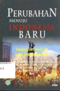 Perubahan Menuju Indonesia Yang Baru : Sumbangan Pemikiran Untuk Kemajuan Bangsa