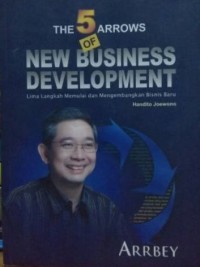 The 5 arrows of new business development : lima langkah memulai dan mengembangkan bisnis baru