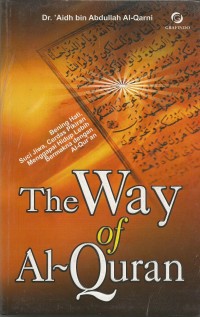 The way of al-Qur'an : bening hati, suci jiwa, cerdas pikiran, menggapai hidup lebih bermakna dengan al-Qur'an