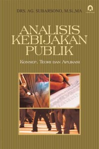 Analisis Kebijakan Publik : Konsep, Teori dan Aplikasi