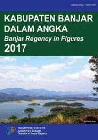 Kabupaten Banjar Dalam Angka; Banjar Regency in Figures 2017