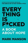 Everything Is Fucked: A book About Hope