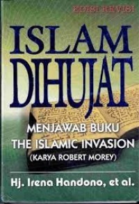 Islam dihujat (menjawab buku the Islamic Invasion karya Rober Morey)
