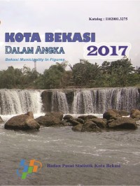 Kota Bekasi Dalam Angka; Bekasi Municipality in Figures 2017