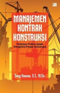 Manajemen Kontrak Kontruksi; Pedoman Praktis dalam Mengelola Proyek Kontruksi
