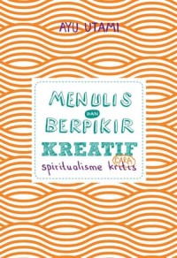 Menulis dan Berpikir Kreatif: Spiritualisme Cara Kritis