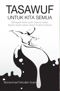 Tasawuf; untuk kita semua menapaki bukit-bukit zamrud kalbu melalui istilah-istilah dalam praktik sufisme