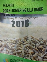 Kabupaten Ogan Komering Ulu Timur Dalam Angka; Ogan Komering Ulu Timur Regency in Figures 2018