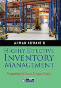 Highly Effective Inventory Management ; Mengubah sediaan menjadi laba