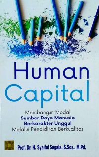 Human Capital; Membangun Modal Sumber Daya Manusia Berkarakter Unggul Melalui Pendidikan Berkualitas