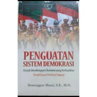 Image of Penguatan Sistem Demokrasi Untuk Membangun Ekonomi yang Berkualitas : Studi Kasus Provinsi Papua