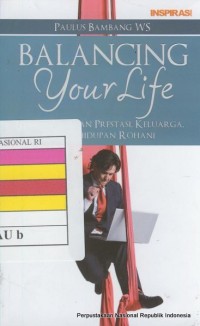 Image of Balancing Your Life : Menyelaraskan Prestasi, Keluarga, dan Kehidupan Rohani