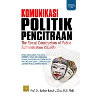 Image of Komunikasi Politik Pencitraan The Sosial Contruction Of Publik Administration