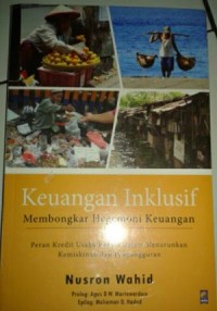 Image of Keuangan Inklusif; Membongkar Hegomoni Keuangan Peran Kredit Usaha Rakyat dalam Menurunkan Kemiskinan dan Pengangguran