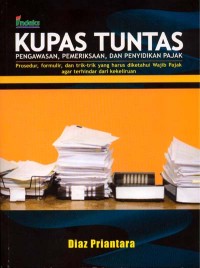 Image of Kupas Tuntas : Pengawasan, Pemeriksaan, dan Penyidikan Pajak = Prodsedur, Formulir, dan Trik-Trik yang Harus diketahui Wajib Pajak Agar Terhindar dari Kekeliruan