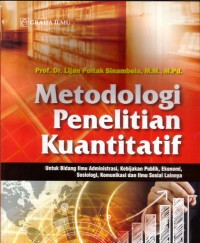 Image of Metodologi Penelitian Kuantitatif; untuk ilmu administrasi, kebijakan publik, ekonomi, sosiologi, komunikasi dan ilmu sosial lainnya