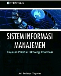 Image of Sistem Informasi Manajemen : Tinjauan Praktisi Teknologi Informasi