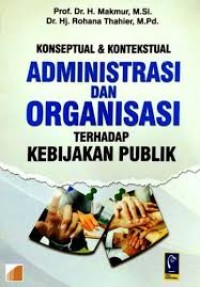 Image of Konsep & Kontekstual administrasi dalam Organisasi,terhadap kebijakan Publik