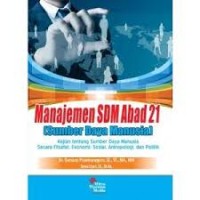 Image of Manajemen SDM abad 21 (SDM); kajian tentang sumber daya manusia secara filsafat, ekonomi, sosial, antropologi, dan politik