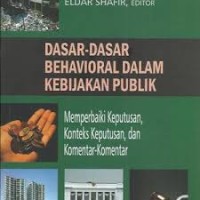 Image of Dasar-Dasar Perilaku Behavioral Dalam Kebijakan Publik; memperbaiki keputusan, konteks keputusan dan komentar-komentar