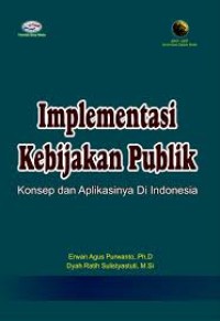 Image of Implementasi Kebijakan Publik; konsep dan aplikasinya di Indonesia