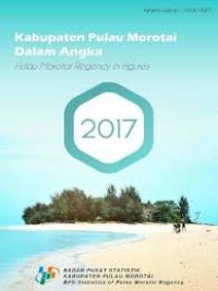 Image of Kabupaten Pulau Morotai Dalam Angka; Pulau Moratai Regency in Figures 2017