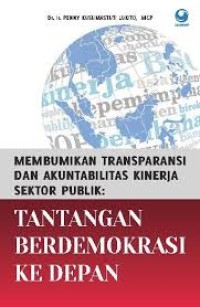 Image of Membumikan Transparasi dan Akuntabilitas Kinerja Sektor Publik; Tantangan Berdemokrasi Kedepan