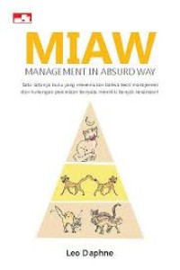 Image of MIAW, Management In Absurd Way ; Satu-satunya buku yang menemukan bahwa teori manajemen dan hubungan pemerintahan ternyata memiliki banyak kesamaan