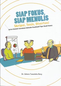 Image of Siap Fokus, Siap Menulis Skripsi, Tesis, Disertasi : Jurus Mudah Gunakan Metode Kualitatif Tipe Stusi Kasus