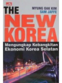 Image of The New Korea; Mengungkapkan Kebangkitan Ekonomi Korea Selatan